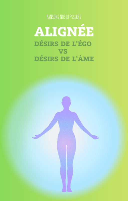 Alignée: Désirs de l’égo vs Désirs de l’âme